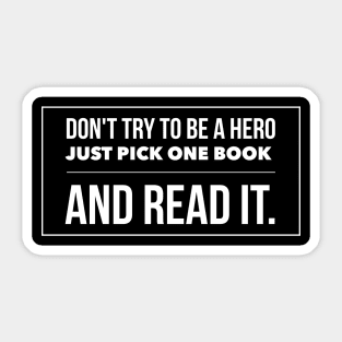 Don't try to be a hero pick one book and read it Sticker